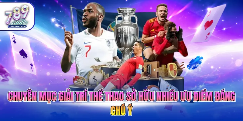 Chuyên mục giải trí thể thao sở hữu nhiều ưu điểm đáng chú ý