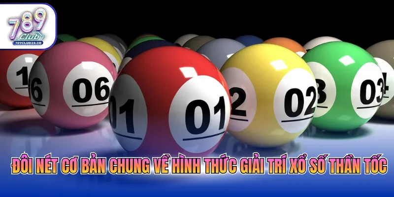 Đôi nét cơ bản chung về hình thức giải trí xổ số thần tốc