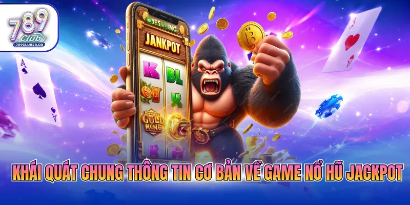 Khái quát chung thông tin cơ bản về game nổ hũ jackpot