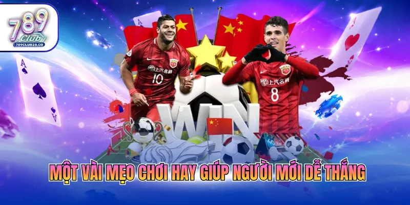 Một vài mẹo chơi hay giúp người mới dễ thắng